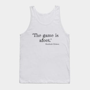 "The game is afoot." Sherlock Holmes Tank Top